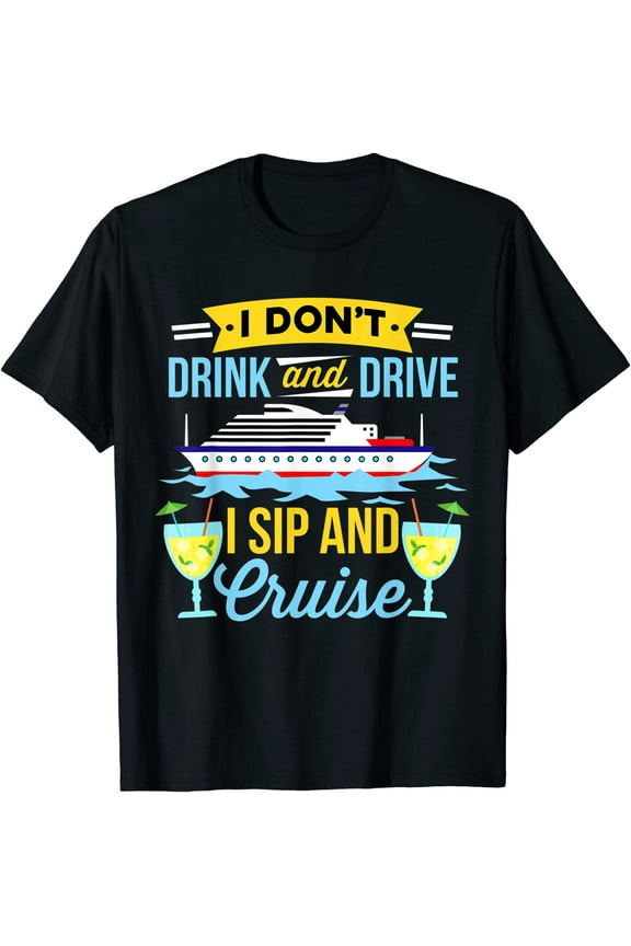 Funny I Don't Drinking And Drive Sip And Cruise Vacation T-Shirt