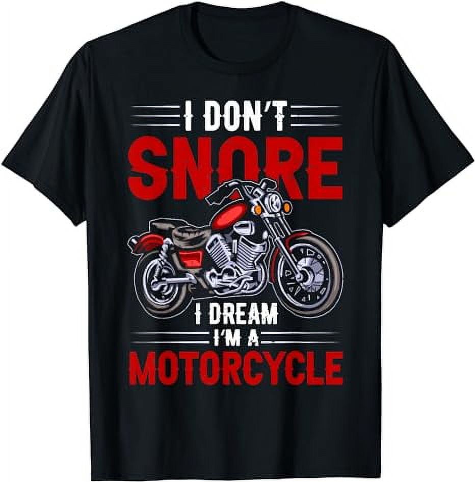 Funny I Don't Snore I Dream I'm A Motorcycle Snoring Biker T-Shirt ...