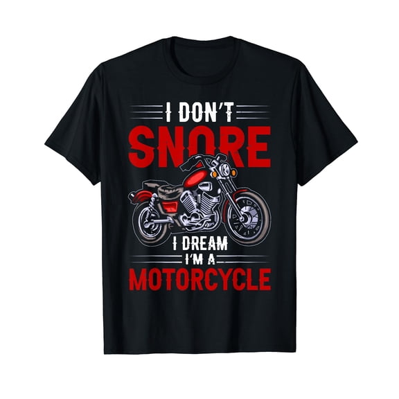 Funny I Don't Snore I Dream I'm A Motorcycle Snoring Biker T-Shirt