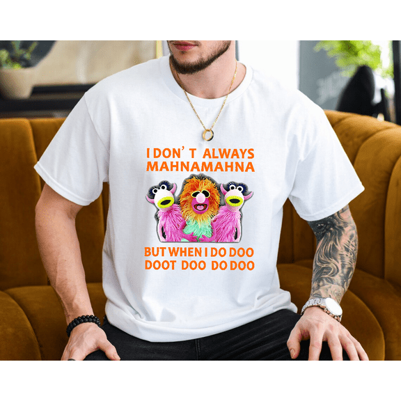 Funny I Dont Always Mahna Muppet Graphic Show Quote Unisex T-Shirt, up to size 3XL.