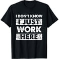 thumbnail image 1 of Funny I Dont Know I Just Work Here T-Shirt, 1 of 3