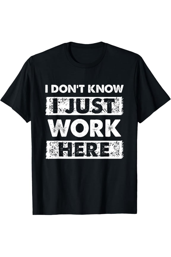 Funny I Dont Know I Just Work Here T-Shirt