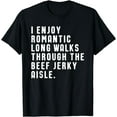 thumbnail image 1 of Funny I Enjoy Romantic Walks Beef Jerky Aisle T-Shirt, 1 of 4