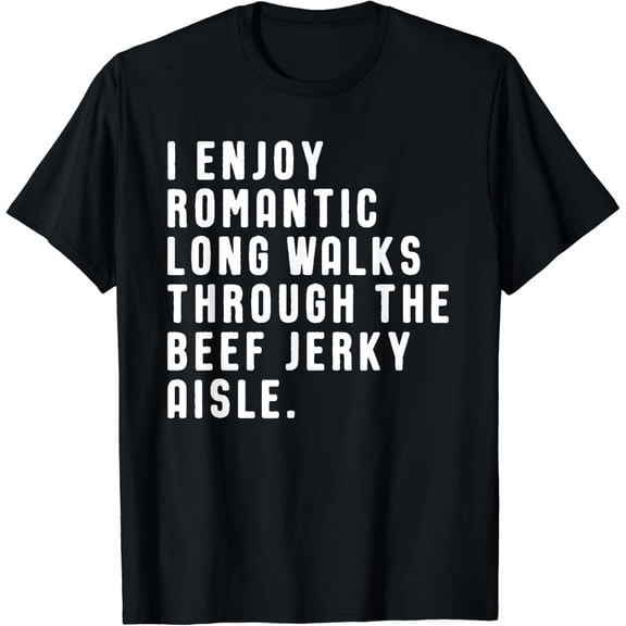 Funny I Enjoy Romantic Walks Beef Jerky Aisle T-Shirt
