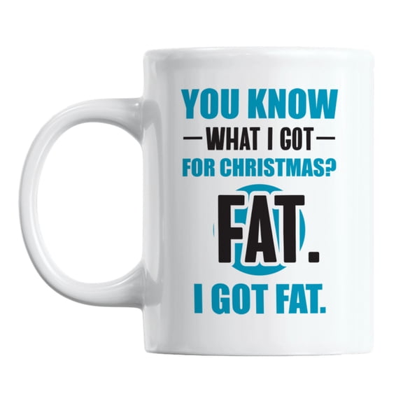 Funny I Got Fat for Christmas White Ceramic Coffee & Tea Mug (11oz)