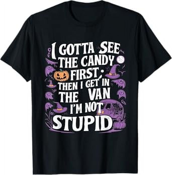 Funny I Gotta See The Candy First. Get In Van I'm Not Stupid TShirt