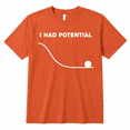 thumbnail image 1 of Funny I Had Potential Graphic T-Shirt, Unisex Soft Cotton Crewneck Tee, Minimal Humor Print Casual Short Sleeve Top, Gift for Men and Women, 1 of 3