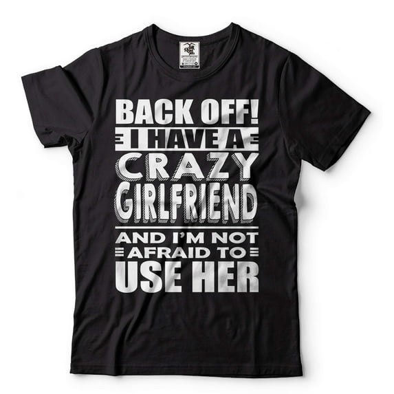 Funny I Have A Crazy Girlfriend Shirt Girlfriend Boyfriend Relationship Shirt Gift For Boyfriend (5X-Large Black)