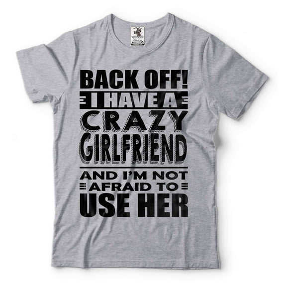 Funny I Have A Crazy Girlfriend Shirt Girlfriend Boyfriend Relationship Shirt Gift For Boyfriend (XX-Large Grey)