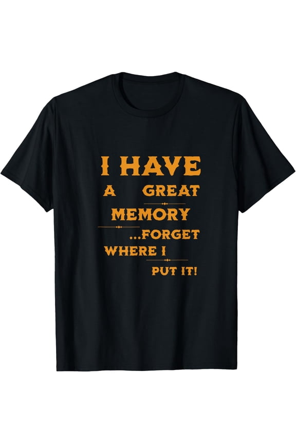 Funny I Have Great Memory I Forgot Where I Put It Sarcastic T-Shirt