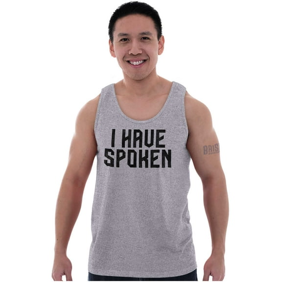 Funny I Have Spoken Sarcastic Joke Tank Top T Shirts Men Women Brisco Brands X