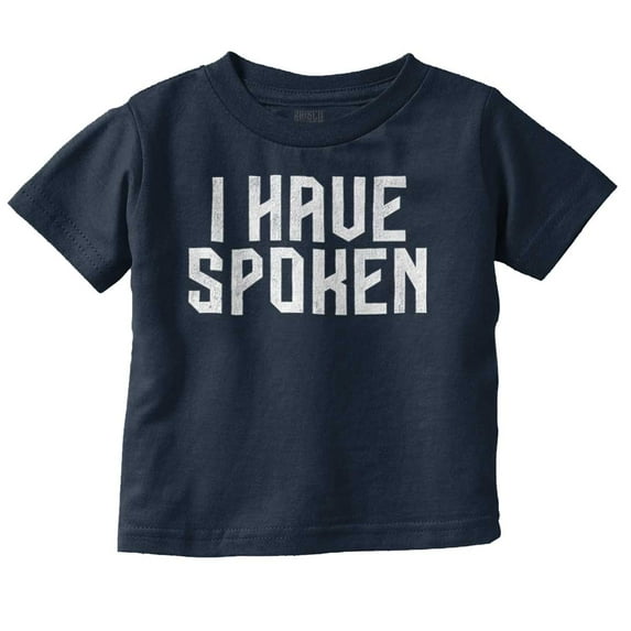 Funny I Have Spoken Sarcastic Joke Toddler Boy Girl T Shirt Infant Toddler Brisco Brands 4T