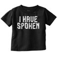 thumbnail image 1 of Funny I Have Spoken Sarcastic Joke Toddler Boy Girl T Shirt Infant Toddler Brisco Brands 6M, 1 of 1