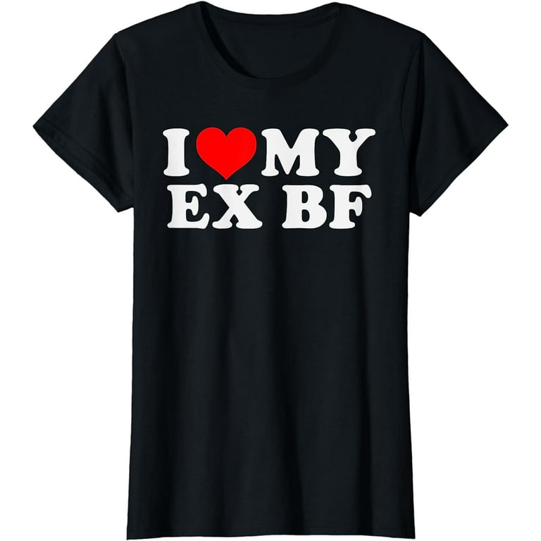 Funny I Heart My Ex BF I Love My Ex Boyfriend T Shirt