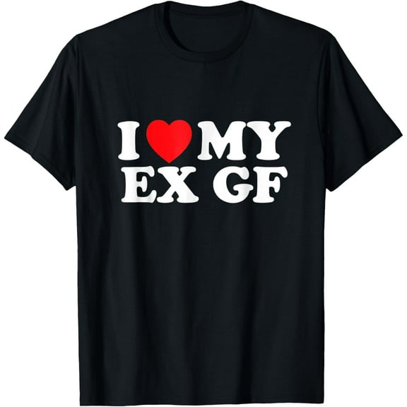 Funny I Heart My Ex GF I Love My Ex Girlfriend T-Shirt T-Shirt