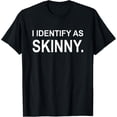 thumbnail image 1 of Funny I Identify As Skinny Jokes Sarcastic Sayings Gifts T-Shirt, 1 of 4