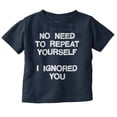 thumbnail image 1 of Funny I Ignored You Sarcastic Joke Toddler Boy Girl T Shirt Infant Toddler Brisco Brands 12M, 1 of 1