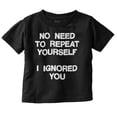 thumbnail image 1 of Funny I Ignored You Sarcastic Joke Toddler Boy Girl T Shirt Infant Toddler Brisco Brands 6M, 1 of 1