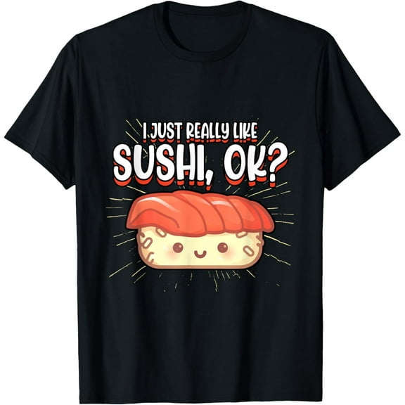 Funny I Just Really Like Sushi Ok Japanese Food Lover T-Shirt