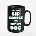 thumbnail image 1 of Funny I Just Wanna Sip Coffee and Pet My Dog Cup, Black 15oz Ceramic Mug, 1 of 5