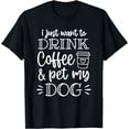 thumbnail image 1 of Funny I Just Want to Drink Coffee and Pet My Dog Mom T-Shirt, 1 of 4