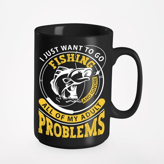 Funny I Just Want to Go Fishing and Ignore All of My Adult Problems, Black 15oz Ceramic Mug