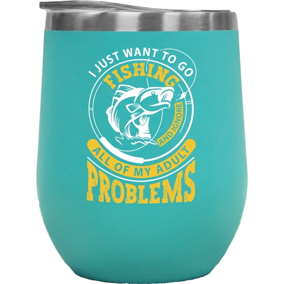 Funny I Just Want to Go Fishing and Ignore All of My Adult Problems, Mint 12oz Wine Tumbler