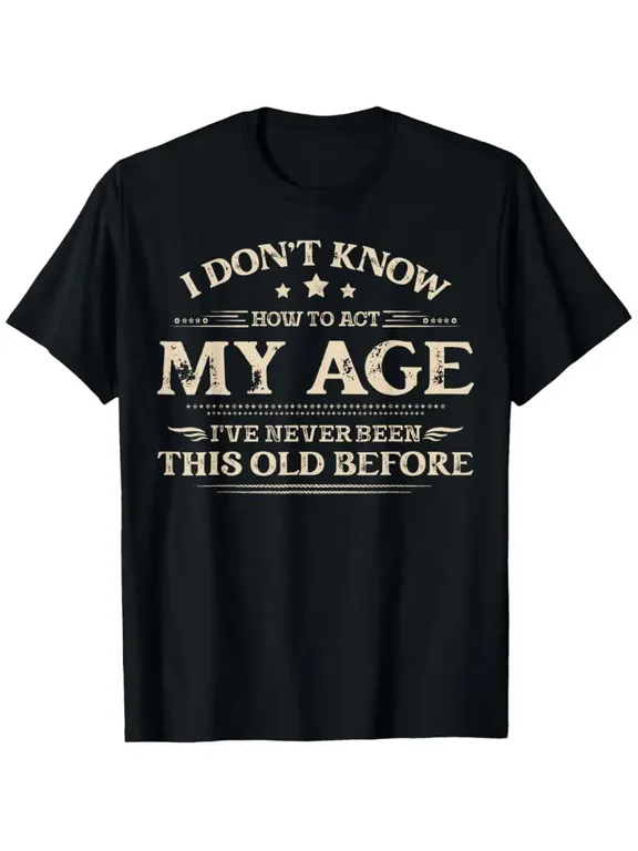 Funny "I Don't Know How to Act My Age" Saying T-Shirt for Men & Women - Humorous Birthday Gift with Funny Age Joke, Casual Round Neck Short Sleeve Tee, Black with White Text
