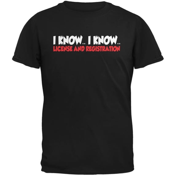 Funny I Know I Know License & Registration Black Adult T-Shirt - Large