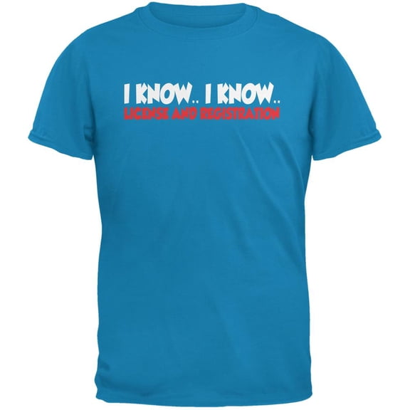 Funny I Know I Know License & Registration Sapphire Blue Adult T-Shirt - Large