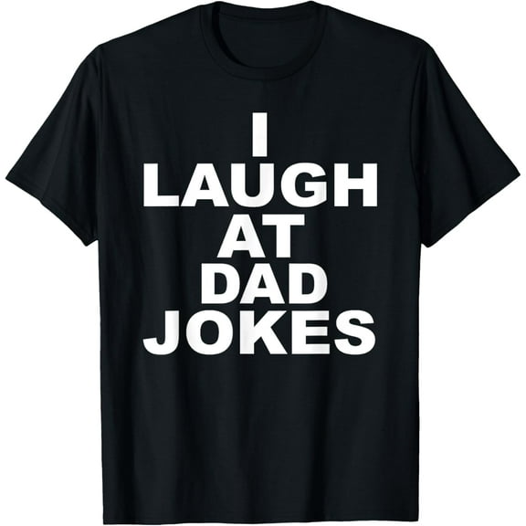 Funny I Laugh At Dad Jokes Fathers Day Trending T-shirt