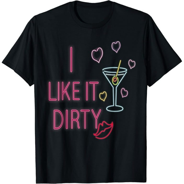 Funny I Like It Dirty Martini T-Shirt Cocktails Gift Funny I Like It Dirty Martini T-Shirt Cocktails Gift