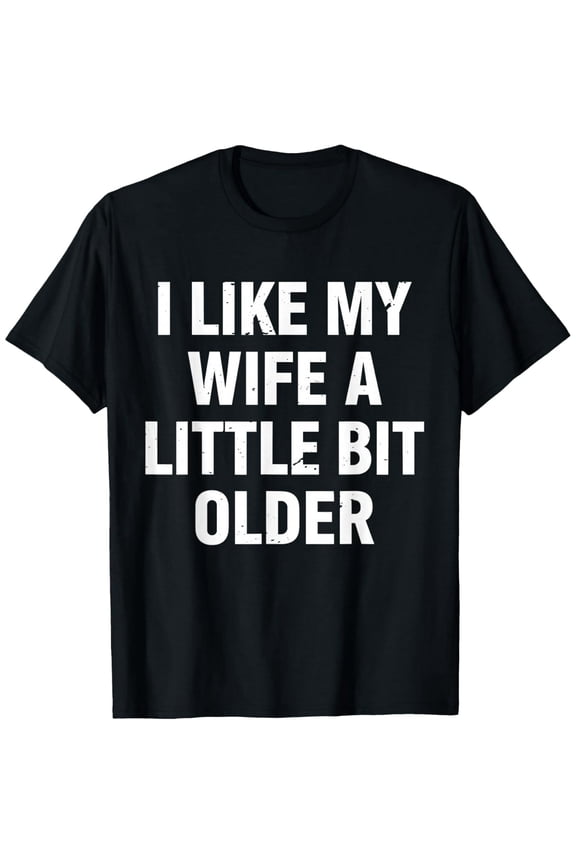 Funny 'I Like My Wife Older' Quote Men Graphic Short Sleeve T-Shirt
