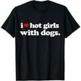 thumbnail image 1 of Funny I Love Hot Girls with Dogs top, I heart Hot Girls T-Shirt, 1 of 3