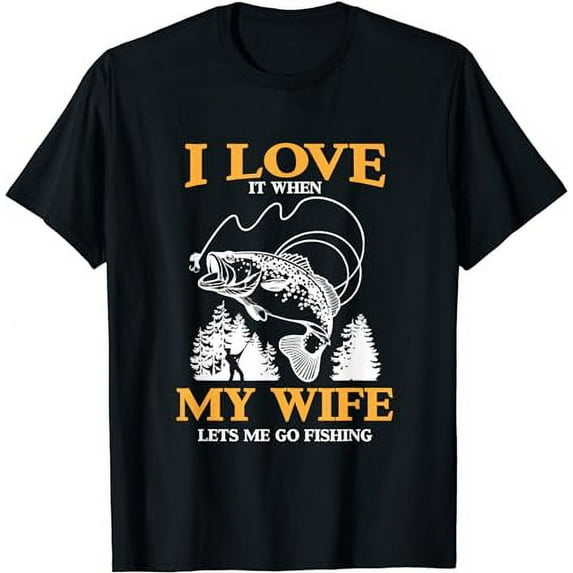 Funny I Love It When My Wife Lets Me Go Fishing T-Shirt