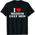 thumbnail image 1 of Funny I Love Medium Ugly Men I Heart Medium Ugly Men Vday T-Shirt, 1 of 5