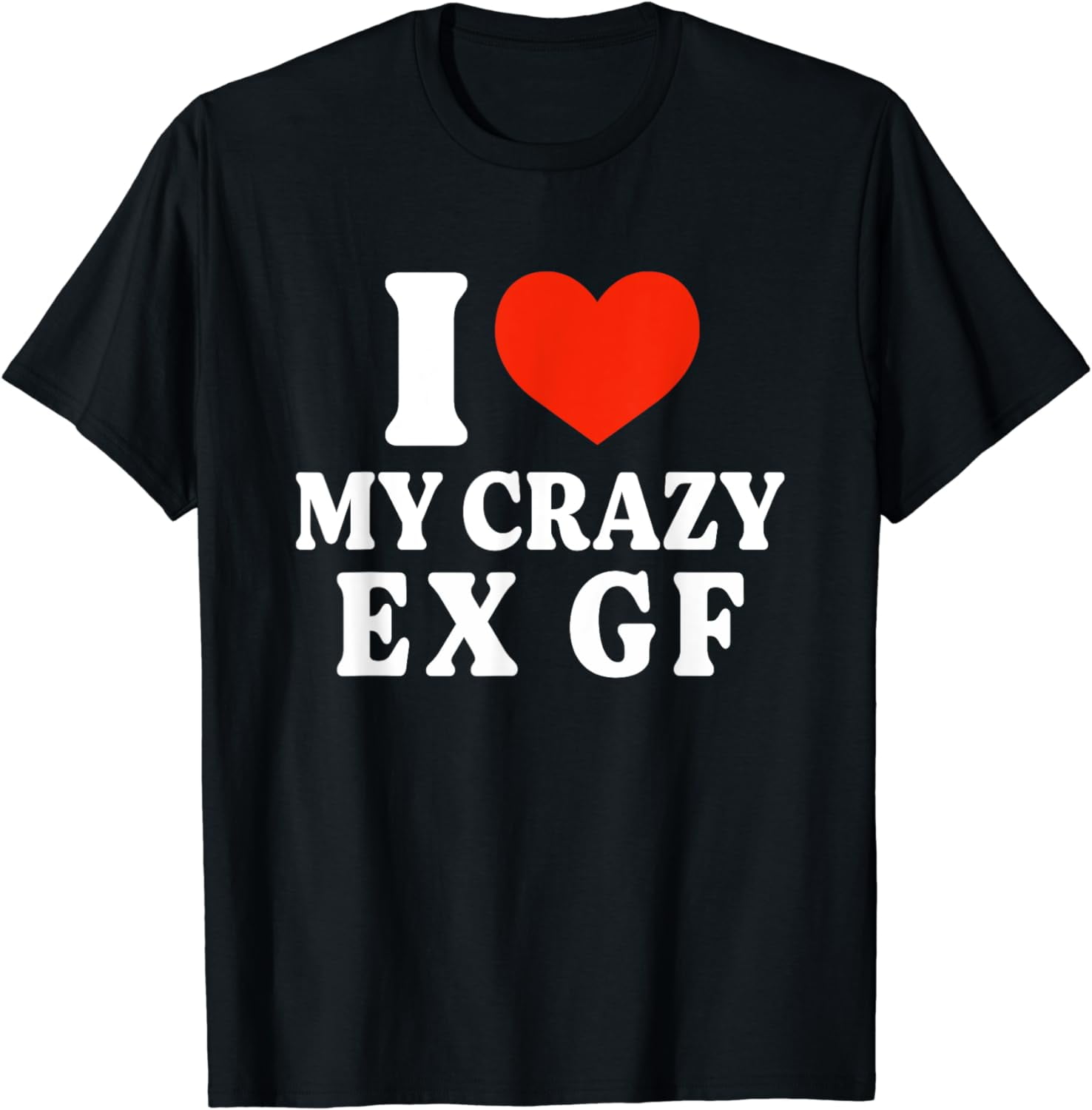 Funny I Love My Crazy Ex GF I Heart My Ex Girlfriend T-Shirt - Walmart.com