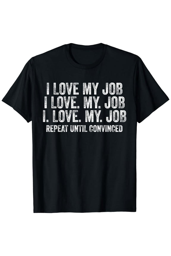 Funny I Love My Job Sarcasm Office Work Distressed Unisex Graphic Tee