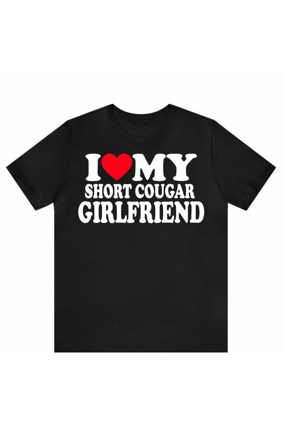 Funny 'I Love My Short Cougar Girlfriend' Uni T-Shirt