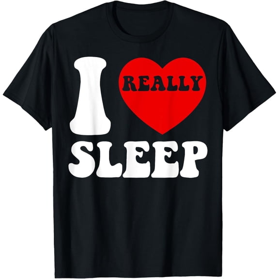 Funny I Love Sleep Heart Lazy Relaxing Naps For Women Men T-Shirt