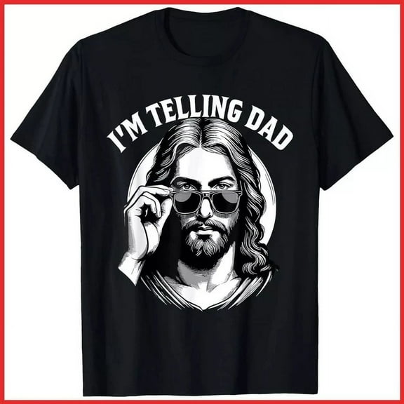 Funny I'M Telling Dad Religious Christian Jesus Black Cotton T-Shirt Unisex S-5XL Hot Trending Shirt, Vintage Birthday Gift