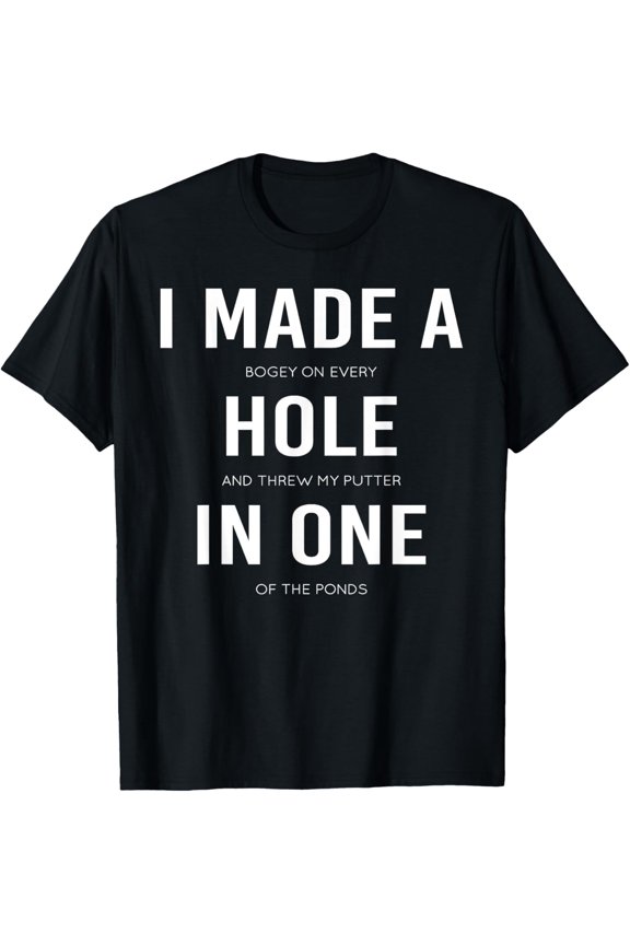 Funny I Made A Hole In One Disc Golf And Golfing Ace Gift T-Shirt