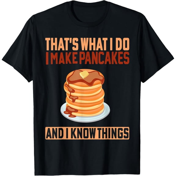 Funny I Make Pancakes and I know Things Saturday Dad Mom T-Shirt