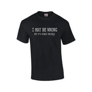 Funny I May Be Wrong But Its Highly Unlikely Humorous Sarcastic Mens Short Sleeve T-shirt-Black-Small