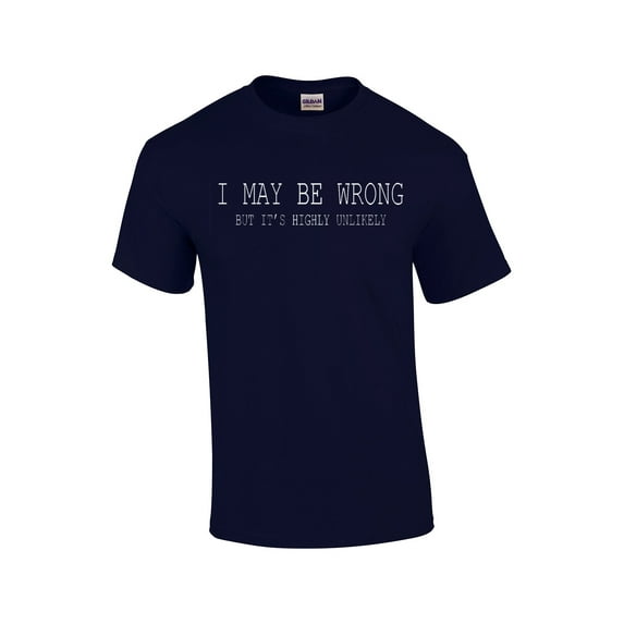 Funny I May Be Wrong But It's Highly Unlikely Humorous Sarcastic Men's Short Sleeve T-shirt-Navy-6Xl