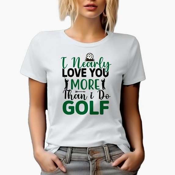 Funny I Nearly Love You More Than I Do Golf, Enthusiast or Hobbyist Quote, Golf Player, Golfing or Golfer Themed Merch Gift, White T-Shirt, 3XL