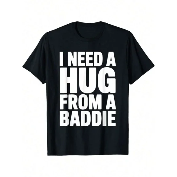 Funny I Need A Hug From A Baddie T-Shirt