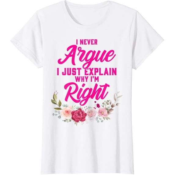 Funny I Never Argue I Just Explain Why I'm Right T-ShirtMen and women, Black T-shirt, size: Extra large S-4XL