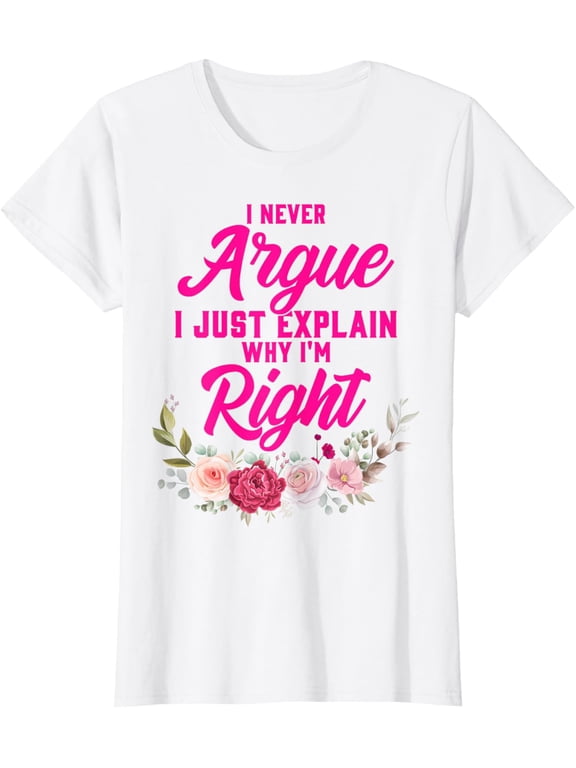 Funny I Never Argue I Just Explain Why I'm Right T-ShirtMen and women, Black T-shirt, size: Extra large S-4XL