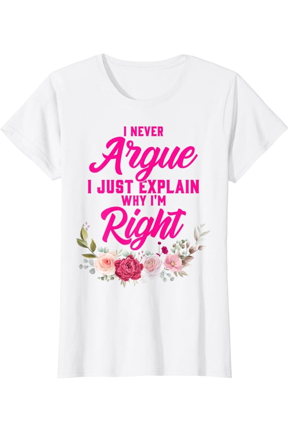 Funny I Never Argue I Just Explain Why I'm Right T-ShirtMen and women, Black T-shirt, size: Extra large S-4XL